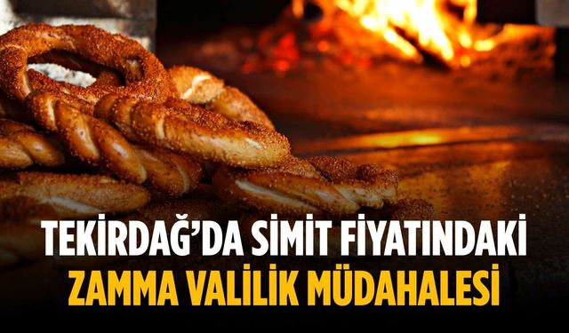 Tekirdağ’da simit fiyatındaki zamma valilik müdahalesi