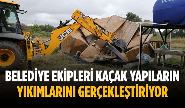 Belediye ekipleri kaçak yapıların yıkımlarını gerçekleştiriyor