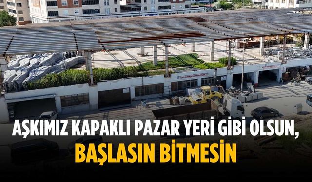 “Aşkımız Kapaklı pazar yeri gibi olsun, başlasın bitmesin”