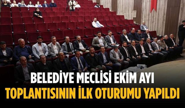 Belediye meclisi ekim ayı toplantısının ilk oturumu yapıldı