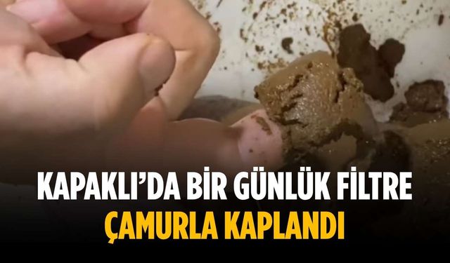 Kapaklı’da bir günlük filtre çamurla kaplandı