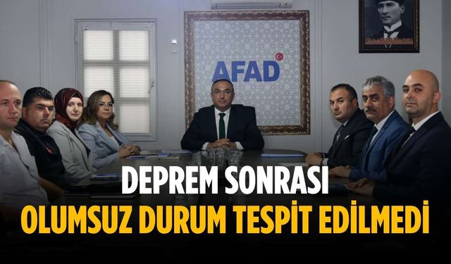 “Deprem sonrası olumsuz durum tespit edilmedi”