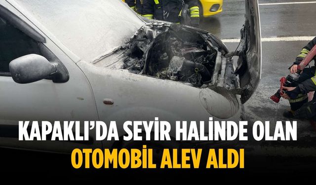 Kapaklı’da seyir halinde olan otomobil alev aldı