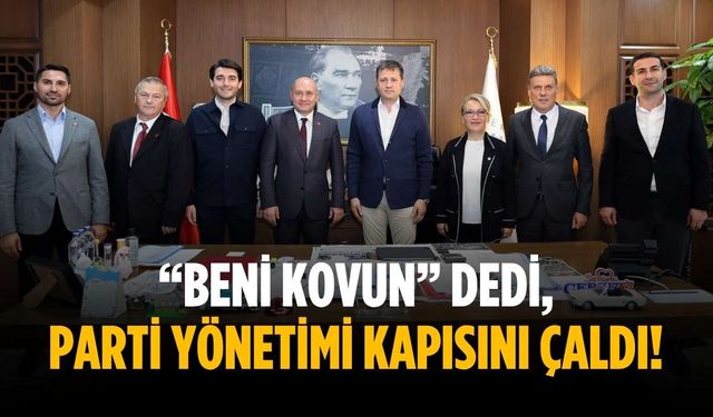 “Beni kovun” dedi, parti yönetimi kapısını çaldı!