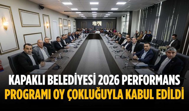 Kapaklı Belediyesi 2026 Performans Programı oy çokluğuyla kabul edildi