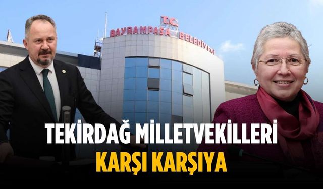 Tekirdağ milletvekilleri karşı karşıya