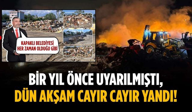 Bir yıl önce uyarılmıştı, dün akşam cayır cayır yandı!