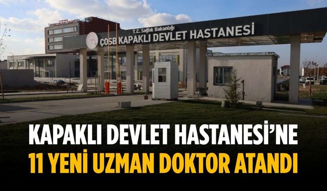 Kapaklı Devlet Hastanesi’ne 11 yeni uzman doktor atandı
