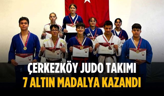Çerkezköy Judo Takımı 7 altın madalya kazandı