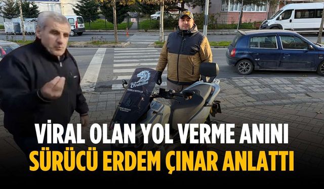 Viral olan yol verme anını sürücü Erdem Çınar anlattı