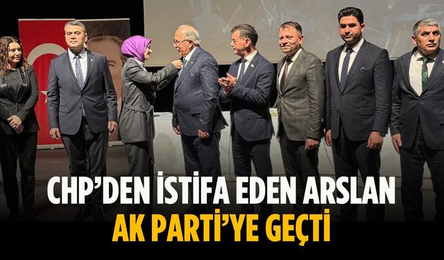 CHP’den istifa eden Arslan AK Parti’ye geçti