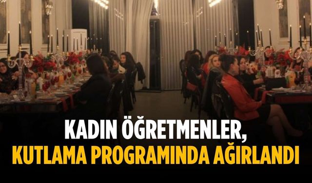Kadın öğretmenler, kutlama programında ağırlandı