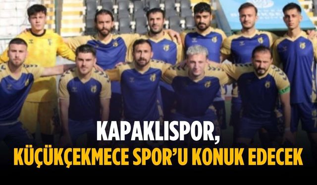 Kapaklıspor, Küçükçekmece Spor’u konuk edecek