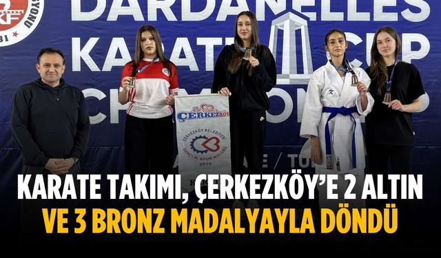 Karate takımı, Çerkezköy’e 2 altın ve 3 bronz madalyayla döndü