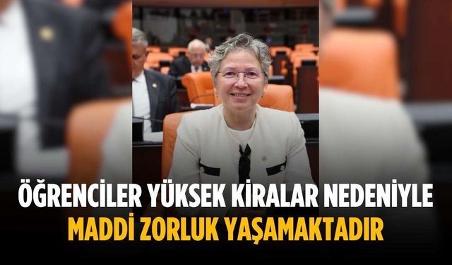 “Öğrenciler yüksek kiralar nedeniyle maddi zorluk yaşamaktadır”