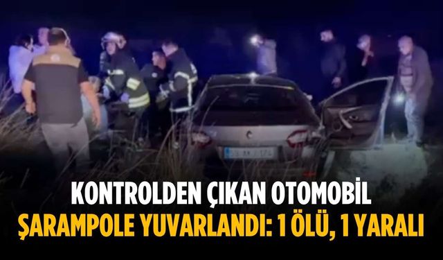 Kontrolden çıkan otomobil şarampole yuvarlandı: 1 ölü, 1 yaralı