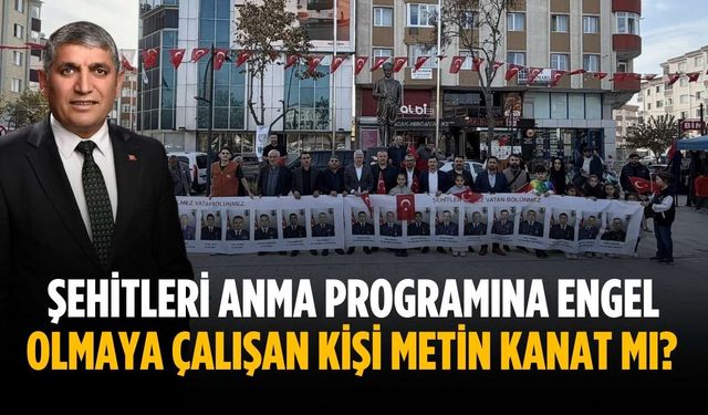 Şehitleri anma programına engel olmaya çalışan kişi Metin Kanat mı?