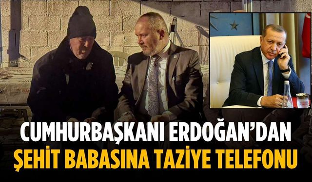 Cumhurbaşkanı Erdoğan’dan şehit babasına taziye telefonu