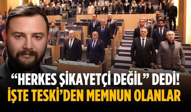 “Herkes şikayetçi değil” dedi! İşte TESKİ’den memnun olanlar