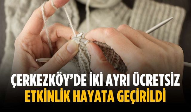 Çerkezköy’de iki ayrı ücretsiz etkinlik hayata geçirildi