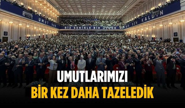 “Umutlarımızı bir kez daha tazeledik”