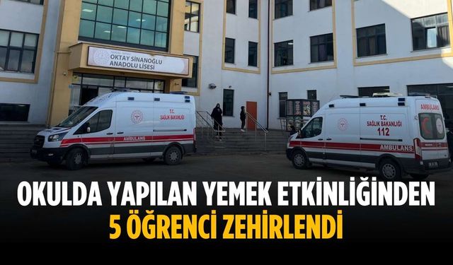Okulda yapılan yemek etkinliğinden 5 öğrenci zehirlendi