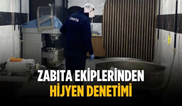 Zabıta ekiplerinden hijyen denetimi