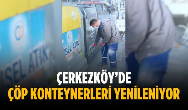 Çerkezköy’de çöp konteynerleri yenileniyor