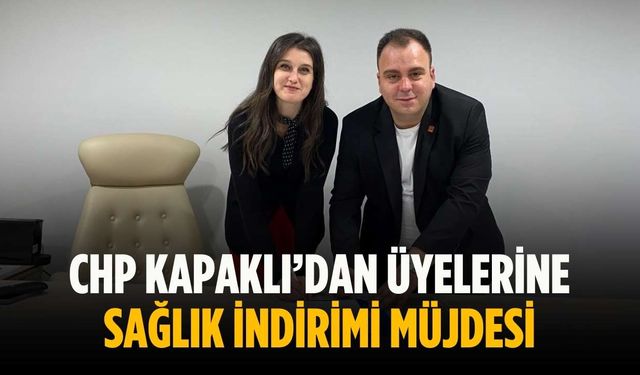 CHP Kapaklı’dan üyelerine sağlık indirimi müjdesi