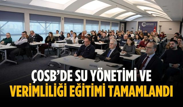 ÇOSB’de Su Yönetimi ve Verimliliği Eğitimi tamamlandı