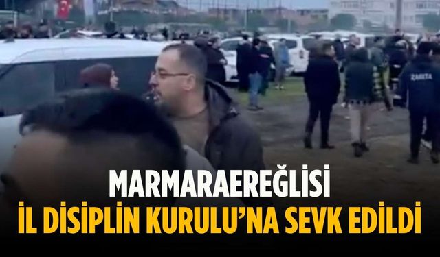Marmaraereğlisi İl Disiplin Kurulu’na sevk edildi