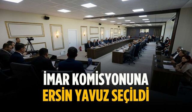 İmar komisyonuna Ersin Yavuz seçildi