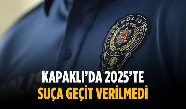Kapaklı’da 2025’te suça geçit verilmedi