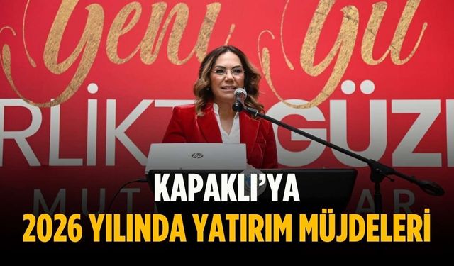 Kapaklı’ya 2026 yılında yatırım müjdeleri
