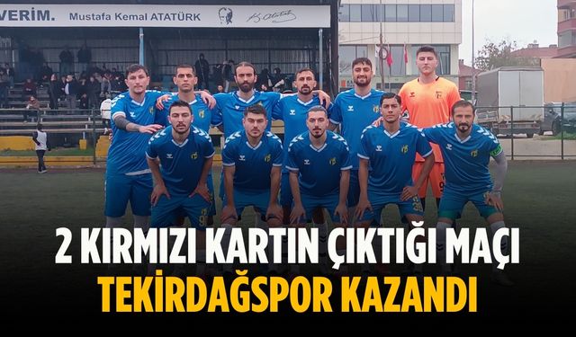 2 kırmızı kartın çıktığı maçı Tekirdağspor kazandı
