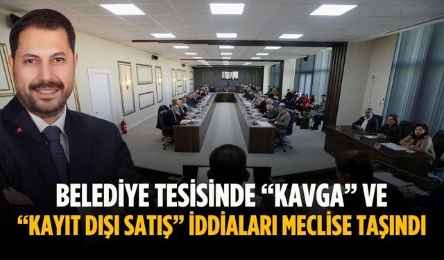 Belediye tesisinde “Kavga” ve “Kayıt dışı satış” iddiaları meclise taşındı