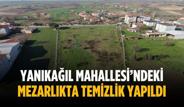 Yanıkağıl Mahallesi’ndeki mezarlıkta temizlik yapıldı