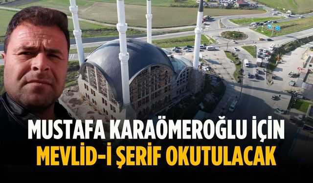 Mustafa Karaömeroğlu için Mevlid-i Şerif okutulacak