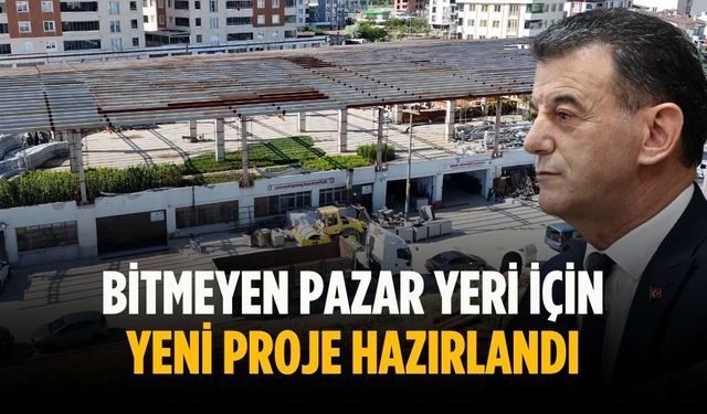 Bitmeyen pazar yeri için yeni proje hazırlandı