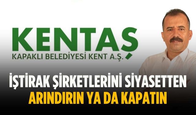 “İştirak şirketlerini siyasetten arındırın ya da kapatın”