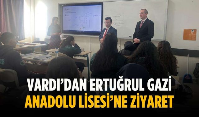 Vardı’dan Ertuğrul Gazi Anadolu Lisesi’ne ziyaret