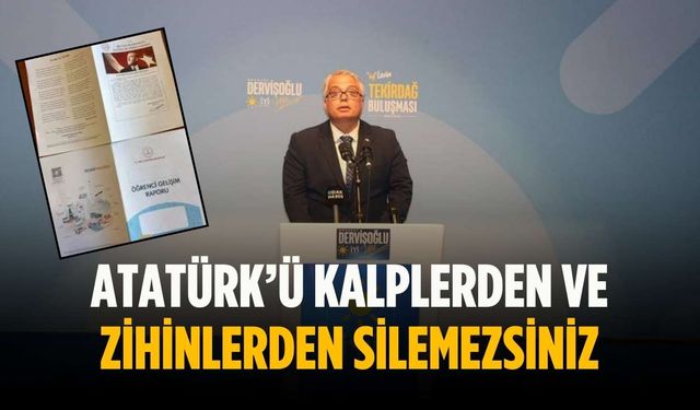 Atatürk’ü kalplerden ve zihinlerden silemezsiniz