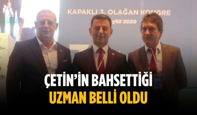 Çetin’in bahsettiği uzman belli oldu
