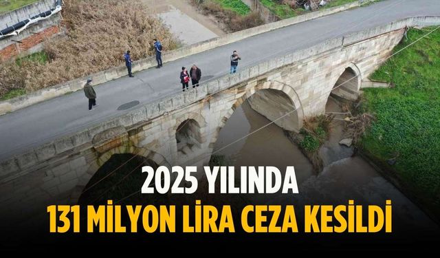 2025 yılında 131 milyon lira ceza kesildi