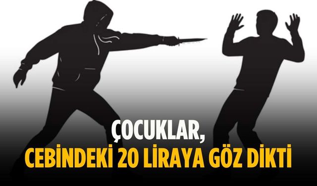 Çocuklar, cebindeki 20 liraya göz dikti