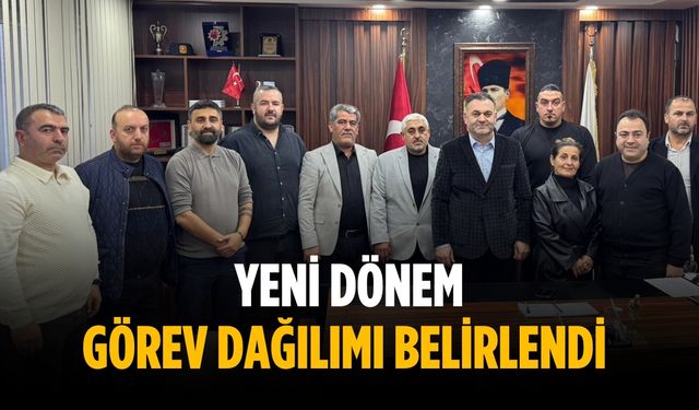 Yeni dönem görev dağılımı belirlendi
