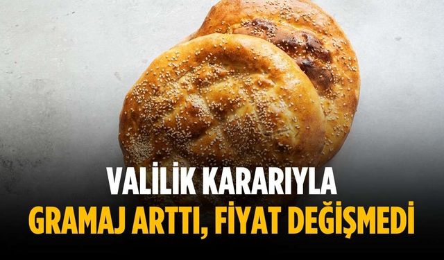 Valilik kararıyla gramaj arttı, fiyat değişmedi