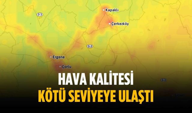 Hava kalitesi kötü seviyeye ulaştı