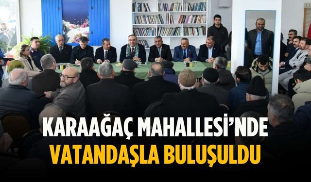 Karaağaç Mahallesi’nde vatandaşla buluşuldu