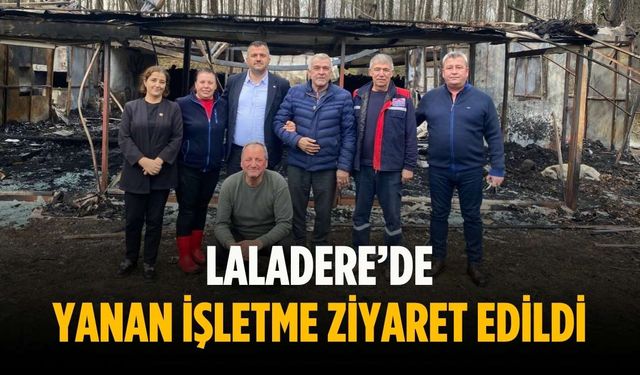 Laladere’de yanan işletme ziyaret edildi